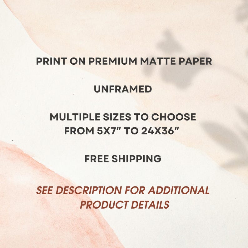 May include: Text on a pink and peach background that reads: "Print on premium matte paper, Unframed, Multiple sizes to choose from 5x7" to 24x36", Free shipping, See description for additional product details."