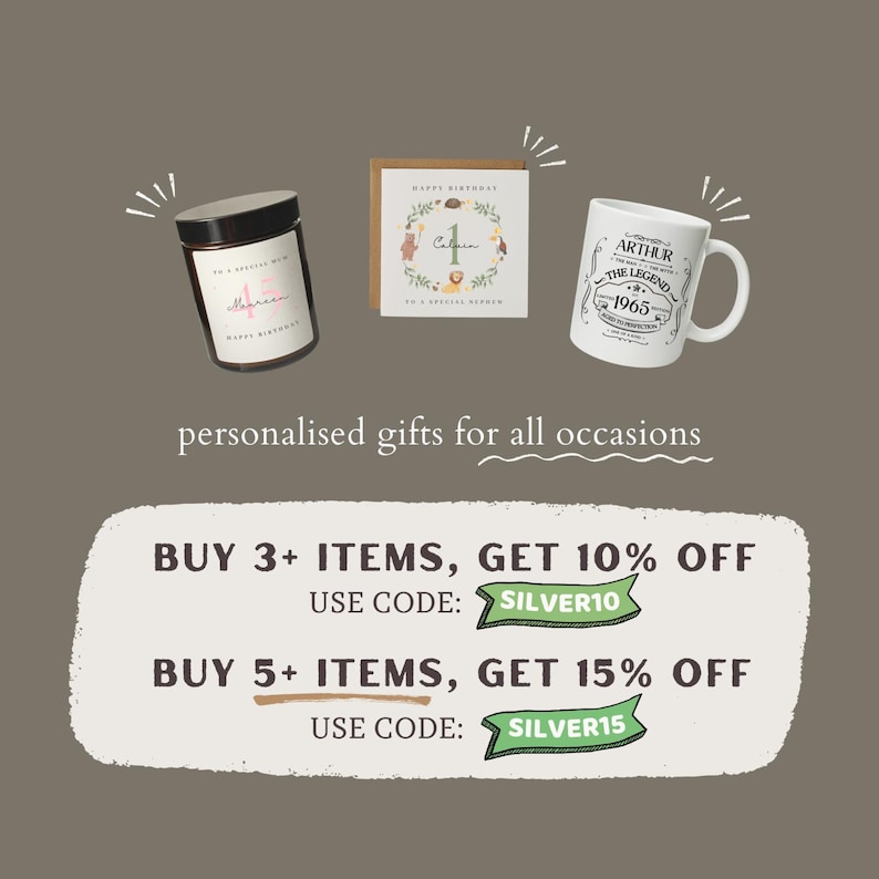 May include: A collage of personalized gifts for all occasions. The image features a candle, a card, and a mug. The candle is a white jar with a pink label that says "Happy Birthday". The card is a white card with a colorful illustration of animals and the number "1". The mug is white with a black and green design that says "Arthur The Legend 1965". The image also includes text that says "Buy 3+ items, get 10% off. Use code: SILVER10" and "Buy 5+ items, get 15% off. Use code: SILVER15".