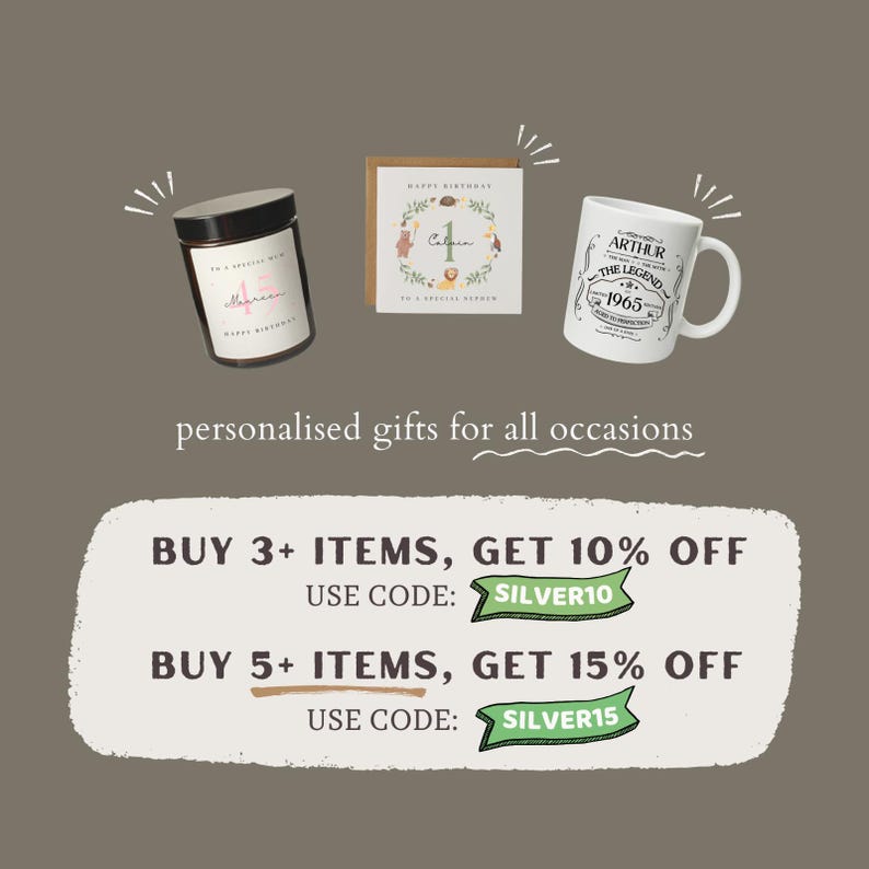 May include: A collage of personalized gifts for all occasions. The image features a candle, a card, and a mug. The candle is a white jar with a pink label that says "Happy Birthday". The card is a white card with a colorful illustration of animals and the number "1". The mug is white with a black and green design that says "Arthur The Legend 1965". The image also includes text that says "Buy 3+ items, get 10% off. Use code: SILVER10" and "Buy 5+ items, get 15% off. Use code: SILVER15".