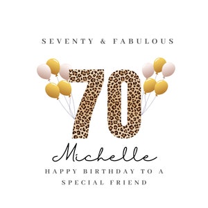 May include: A birthday card with a leopard print design for a 70th birthday. The card says "Seventy & Fabulous" and "Happy Birthday to a Special Friend". The number 70 is surrounded by gold and white balloons.