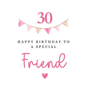 May include: A pink and white watercolor birthday card with a banner of flags and the number 30. The card says "Happy Birthday to a Special Friend" with a pink heart.