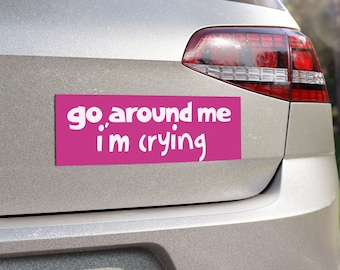 Go Around Me I'm Crying - New Driver Car Bumper Magnet - Funny Rookie Driver Bumper Sticker 10" x 3" 1pc
