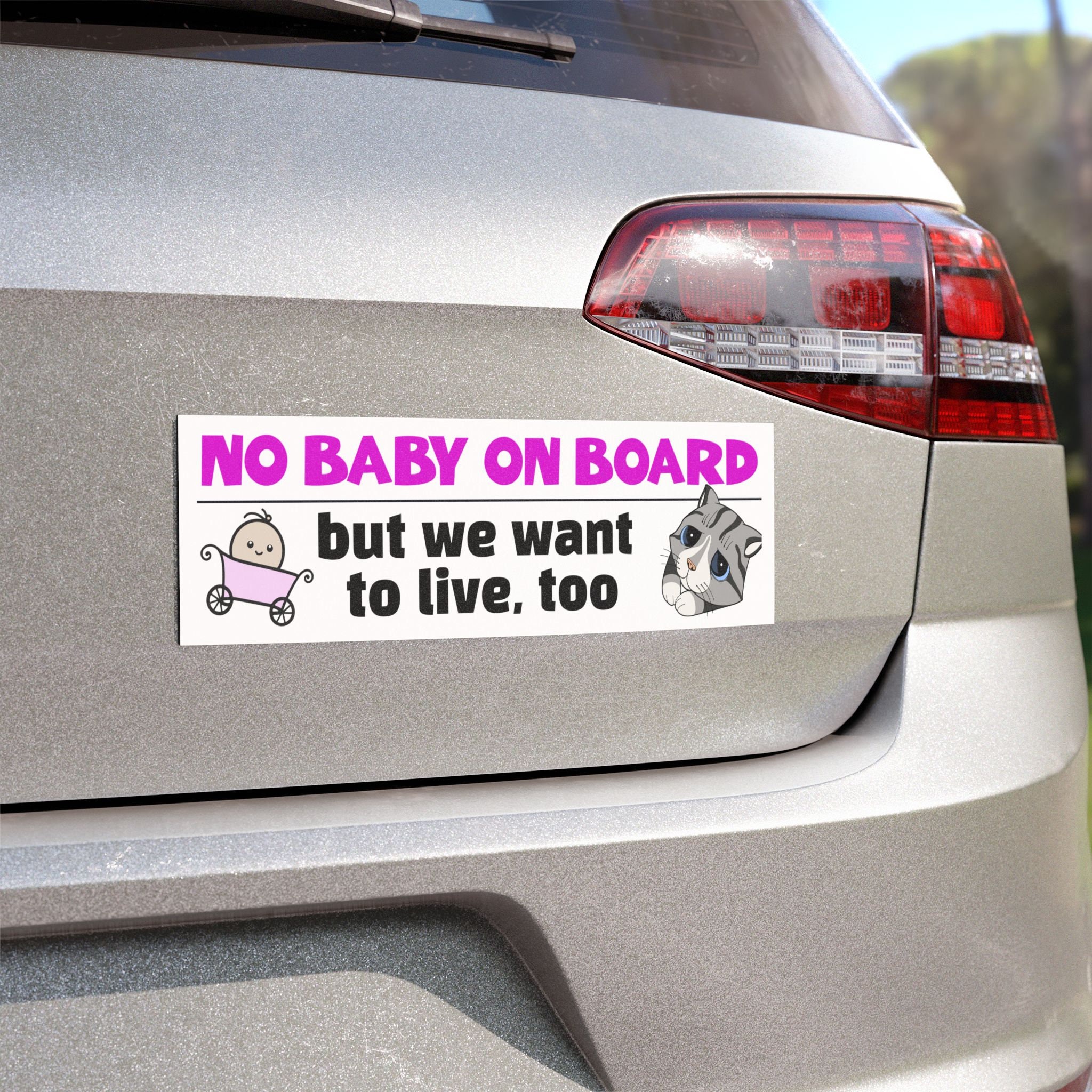 Funny Car Bumper Magnet - No Baby on Board but We Want to Live Too ...