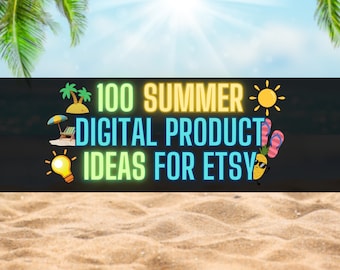 100 Summer Digital Product Ideas Sell on Etsy Best Selling Items 2023 Digital Products Best Seller Digital Top Sellers Passive Best Sellers