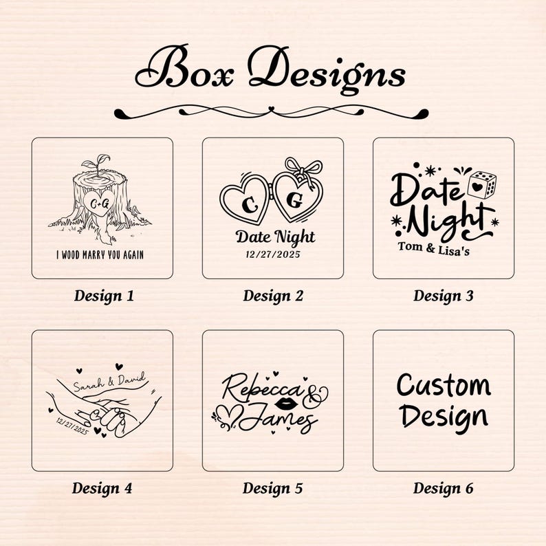 May include: A selection of six box design options with various engraved graphics and text. Designs include hearts, dates, names, and custom text options. The text includes "Box Designs", "I WOOD MARRY YOU AGAIN", "Date Night", "Tom & Lisa's", "Sarah & David", "Rebecca & James", and "Custom Design".