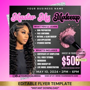 May include: A black and pink flyer with the text "Master My Makeup" in a pink and black font. The flyer advertises a makeup class with a price of $500 and a date of May 10, 2024. The flyer also includes a list of what you'll learn and what's included in the class.