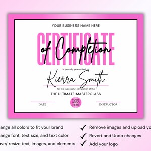 Pink and white certificate of completion template.  Text includes 'Certificate of Completion', 'THE ULTIMATE MASTERCLASS',  'DATE', and 'INSTRUCTOR'. Customizable features include changing colors, fonts, text size, and adding a logo.  The template is easily editable and allows for image uploads. Certificate of Completion, Certificate of Completion Template, Lash, Nail, Wig Making Class, Makeup, Hair, Cosmetic, Master Class Flyer. The template is easily editable and allows for image uploads.