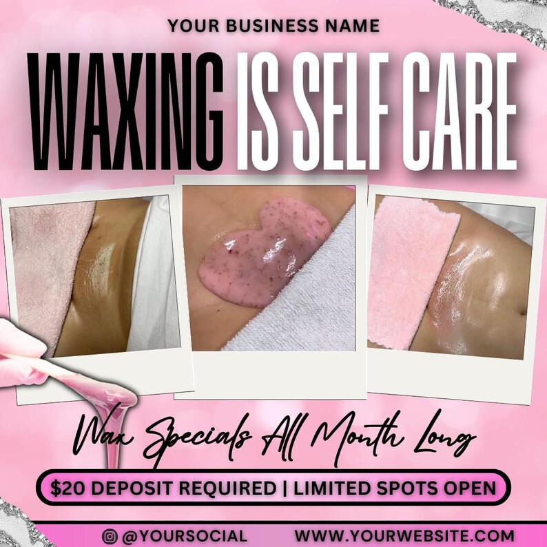 Waxing salon advertisement featuring pink and white color scheme. Text overlay reads: 'Waxing is Self Care', 'Wax Specials All Month Long', '$20 Deposit Required | Limited Spots Open', social media handle, and website address.  Three images showcase the waxing process using pink wax and fabric strips with a pink background.