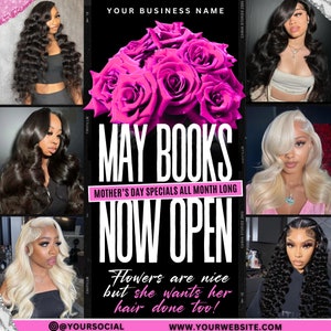 May include: A black and white graphic with pink roses and the text "MAY BOOKS NOW OPEN" with the tagline "Mother's Day Specials All Month Long". The text "Flowers are nice but she wants her hair done too!" is below the main text. The social media handle "@YOURSOCIAL" and website "WWW.YOURWEBSITE.COM" are at the bottom of the graphic.