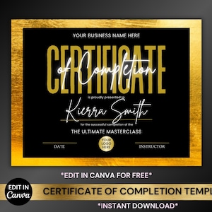 May include: A certificate template with a gold frame and black background. The text includes "CERTIFICATE of Completion", "Kierra Smith", and "THE ULTIMATE MASTERCLASS". Additional text reads "EDIT IN CANVA FOR FREE" and "INSTANT DOWNLOAD".