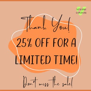 May include: An orange and peach-colored promotional graphic with the text "Thank You! 25% OFF FOR A LIMITED TIME! Don't miss the sale!" in black script. The logo "STYLISH CUSTOM" is in the upper right corner.