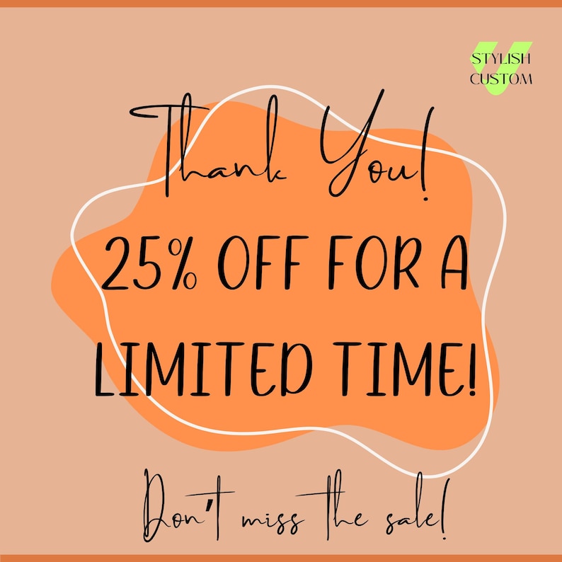 May include: An orange and peach-colored promotional graphic with the text "Thank You! 25% OFF FOR A LIMITED TIME! Don't miss the sale!" in black script. The logo "STYLISH CUSTOM" is in the upper right corner.