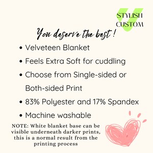 May include: A white text graphic on a pink background with a heart shape. The text reads "You deserve the best!" and lists the features of a velveteen blanket: "Velveteen Blanket", "Feels Extra Soft for cuddling", "Choose from Single-sided or Both-sided Print", "83% Polyester and 17% Spandex", "Machine washable". The text also includes a note: "NOTE: White blanket base can be visible underneath darker prints, this is a normal result from the printing process."