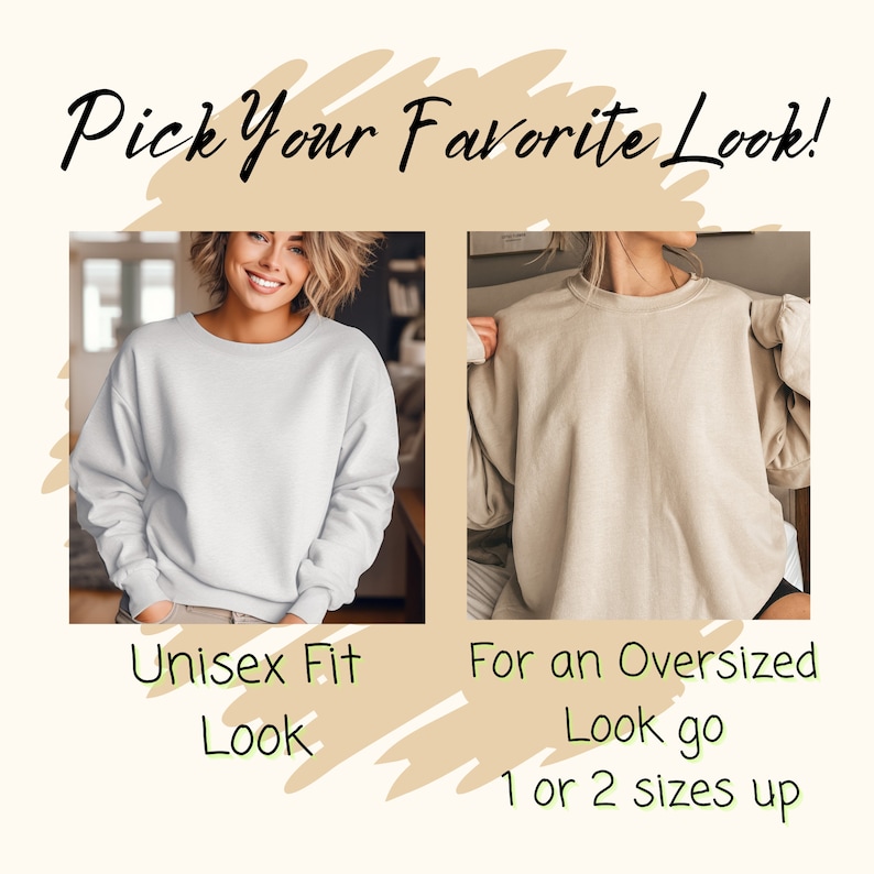May include: Image promoting sweatshirt styles. The text "Pick Your Favorite Look!" is at the top. Two images show different sweatshirt fits. One is a white unisex fit, and the other is a tan oversized fit. The text below the images reads "Unisex Fit Look" and "For an Oversized Look go 1 or 2 sizes up."