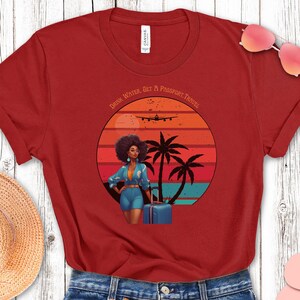 Girls Travel Tshirt,Drink Water,Get  A Passport Tee For Women,Black Girl Magic,Black Girl Travel Gift, Black Queen,Trip shirt,gift for her