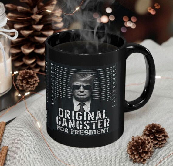Original Gangster for President Mug, Unique and Trendy Design Mugs, Donald Trump Coffee Mugs, Ceramic Coffee Cups, Favorite Coffee Mugs