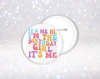 Girls Birthday Badge, It's Me Hi, Birthday Girl, 25mm Badge, 45mm Badge, 58mm Badge, Birthday Gift for Girls