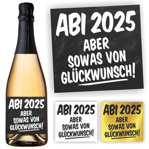 Aufkleber Sektflasche, Abitur 2025, Abi, Aber sowas von Glückwunsch, Flaschenetikett, selbstklebend, glänzend, wischfest, Geschenk