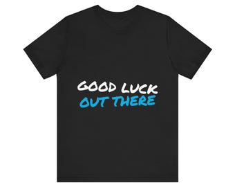 Good Luck Out There Funny RV T-Shirt - Unisex Camping Tee, RV Gift for Campers & Road Trippers