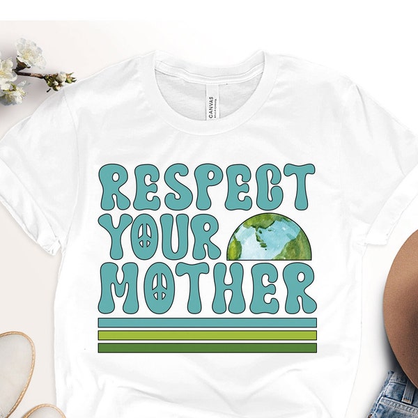 Respect Your Mother Shirt, Mother Earth Tee, Earth Day Shirt, Save Earth T-Shirt, Environmental T-Shirt, Eco Friendly Tee, Climate Change