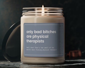 Physical Therapist Gift, Physical Therapist Candle, Physical Therapy Gift, Gift for PT, Only Bad Bitches are Physical Therapists Candle