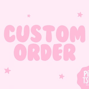 May include: Pink background with white stars and the text "CUSTOM ORDER" in pink bubble letters. The text "PINK TSUKI DESIGN" is in white letters on a pink circle.