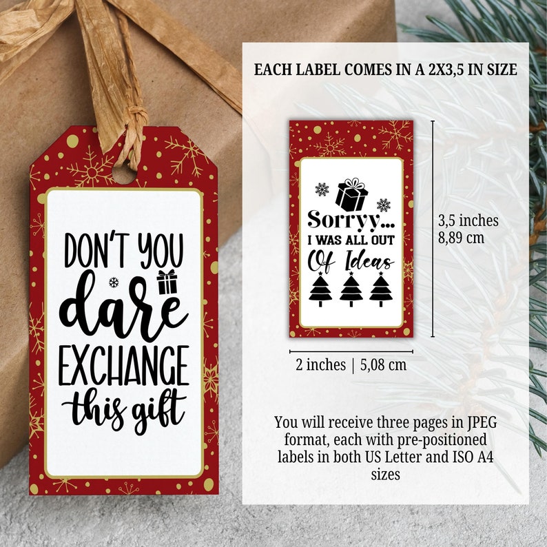 May include: Two printable gift tags with a red and gold snowflake background. The first tag says "Don't you dare exchange this gift". The second tag says "Sorry... I was all out of ideas". Each tag is 5.08 cm by 8.89 cm.