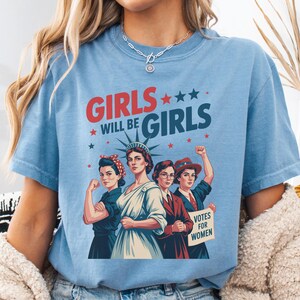 Comfort Colors® Girls Will be Girls Shirt, Patriotic Feminist 4th of July Tee, Strong American Women T-Shirt, Independence Day Gift for Her