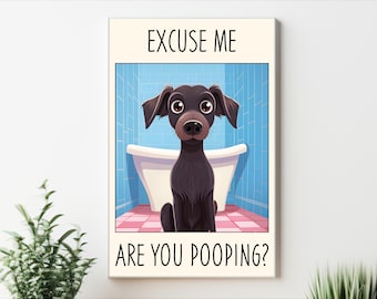 Funny Dog Bathroom Poster: Excuse Me, Are You Pooping? (Digital Download)