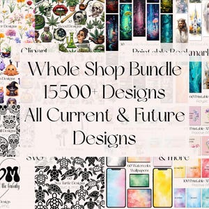 May include: A digital art bundle featuring a variety of designs, including floral, skull, and sea turtle patterns, along with printable bookmarks, affirmation cards, and watercolor wallpapers. The text reads "Whole Shop Bundle 15500+ Designs All Current & Future Designs."