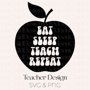 Apple Teacher SVG Apple PNG Eat Sleep Teach Repeat Teacher Appreciation SVG Teacher Life png Apple svg Teacher png School Shirt Design Apple
