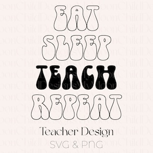 Teacher SVG Eat Sleep Teach Repeat Design Teacher Shirt SVG Teacher Gift for Teacher Appreciation Week Teacher PNG Teacher Tote Bag svg png