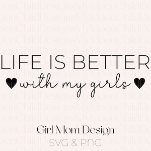 Ragazza mamma SVG La vita è migliore con la mia ragazza SVG Regalo per la festa della mamma per la mamma Design della maglietta Vita da mamma SVG Ragazza mamma png Ragazza mamma svg Regalo per la festa della mamma