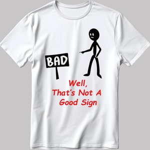 Stickman Well That&#39;s Not A Good Sign Short Sleeve White-Black Men&#39;s / Women&#39;s T Shirt E138