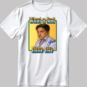 What a Sad Little Life, Jane T-Shirt - Funny TV Quote Tee