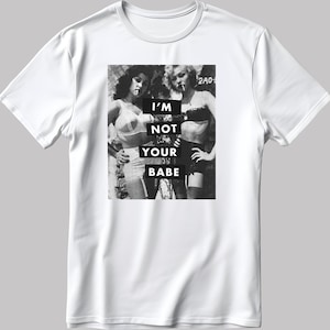 I&#39;m Not Your Babe Graphic T-Shirt, Unisex Cotton Tee