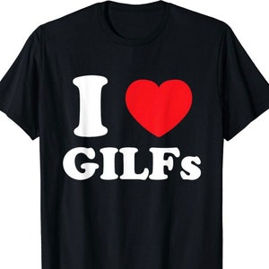 I heart gilfs t-shirt, I love gilfs t-shirt