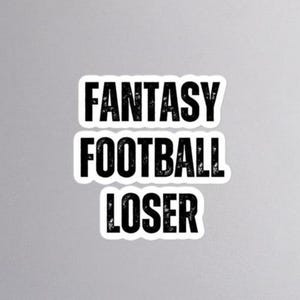 Fantasy Football Loser - Sticker - Fantasy League - Champion - Gameday Stickers - Funny Football Draft Gift