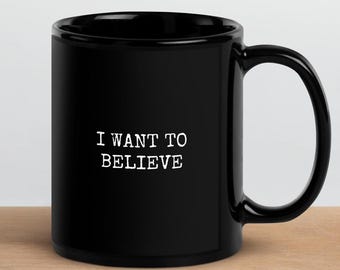 I Want to Believe - X Files - Black Glossy Mug - Funny X-Files Mug, Geeky Couples Mug, Sci Fi Fans, Geek Gift
