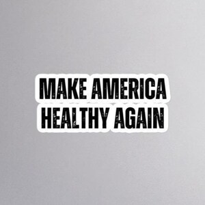 Make America Healthy Again - Sticker - Make America Healthy Again Trump Kennedy Stickers Pro America Conservative Gift Trump Supporter