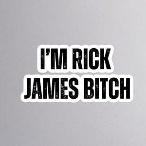I&#39;m Rick James B*tch - Dave Chappelle Sticker - Rick James - Charlie Murphy - Chappelle&#39;s Show - Classic Cult Movies Cinephile Stickers