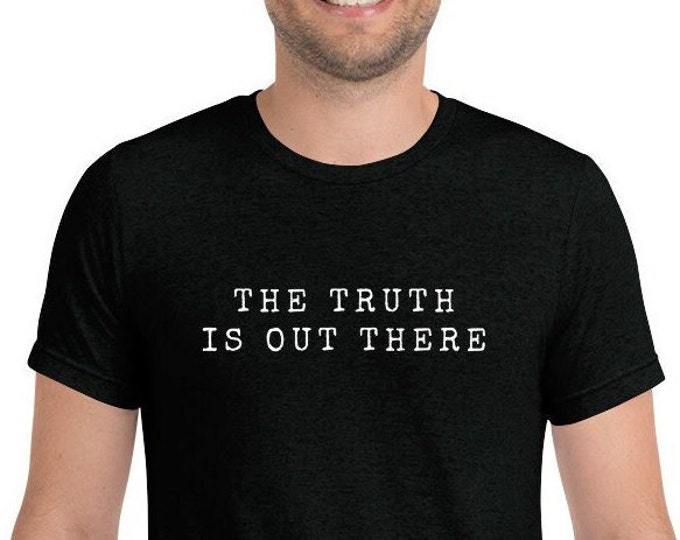 The Truth is Out There - Tri-Blend T-Shirt