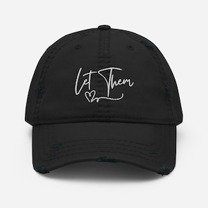 Let Them - Distressed Dad Hat - Empowerment Hat, Motivational Hat, Let Them Hat, Inspirational Hat