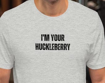 I'm Your Huckleberry - Tombstone T-Shirt - Classic Cult Movies Western Wild Wild West Funny Movie Quotes Val Kilmer Cinephile Shirts