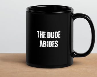 The Dude Abides Black Glossy Mug - The Big Lebowski - Classic Cult Movies Funny Quote Movie Quotes Cinephile Mugs