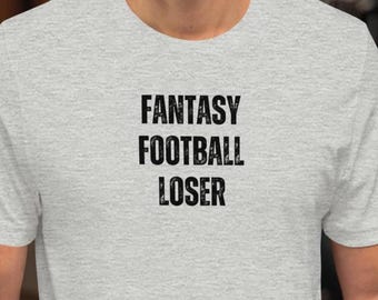 Fantasy Football Loser T-Shirt - Fantasy League Shirt - Funny Football - Gameday Shirts - Draft Gift