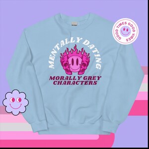 Mentally Dating Morally Grey Characters  - Unisex Sweatshirt