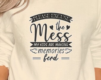 Mother's Day T-shirt,Please Excuse The Mess Funny Parenting Quote T-Shirt,Memory Making Messy Kids Humorous Tee,Unisex T-shirt or Sweatshirt