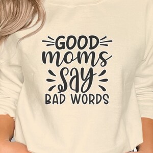 Good Moms Say Bad Words T-Shirt, Funny Mom Life Quote Tee, Casual Mother&#39;s Day Gift, Women&#39;s Relaxed Fashion Top or Sweatshirt,Mom Birthday
