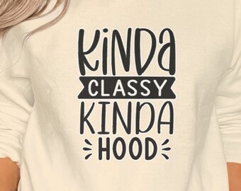 Mother's Day Funny T-shirt's, Kinda Classy Kinda Hood, Casual Graphic Tee,Soft Cotton Shirt or Sweatshirt,Gift for Her,Street Style Clothing